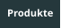 Produkte