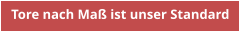 Tore nach Maß ist unser Standard